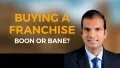 Buying a Franchise â€“ Boon or Bane?